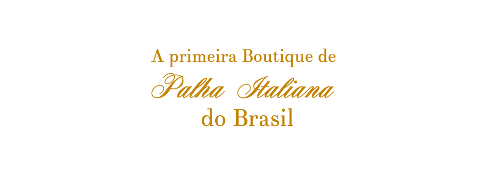 A primeira Boutique de Palha Italiana do Brasil